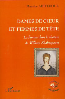 Dames de coeur et femmes de tête - la femme dans le théâtre de William Shakespeare