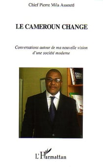 Le Cameroun change - conversations autour de ma nouvelle vision d'une société moderne
