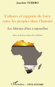 Cultures et rapports de force entre les peuples dans l'histoire - les africains d'hier à aujourd'hui