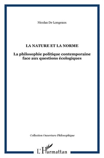 La nature et la norme - la philosophie politique contemporaine face aux questions écologiques