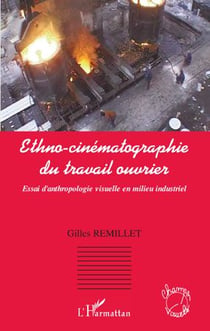 Ethno-cinématographie du travail ouvrier - essai d'anthropologie visuelle en milieu industriel