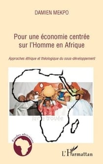 Pour une économie centrée sur l'homme en Afrique - approches éthique et théologique du sous-développement