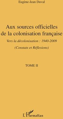 Aux sources officielles t.2 - de la colonisation française vers la décolonisation 1940-2009