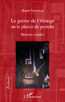 Le germe de l'étrange ou le plaisir de peindre - histoires courtes