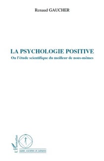 La psychologie positive ou l'étude scientifique du meilleur de nous-mêmes