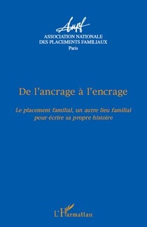 De l'ancrage à l'encrage - le placement familial, un autre lieu familial pour écrire sa propre histoire