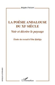 La poésie andalouse du XIe siècle -Voir et decrire le paysage - étude du recueil d'Ibn Hafaga