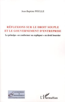 Réflexions sur le droit souple et le gouvernement d'entreprise - le principe "se conformer ou expliquer" en droit boursier