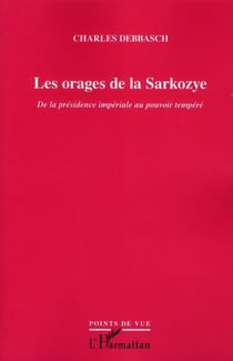 Les orages de la Sarkozye - de la présidence impériale au pouvoir tempéré