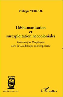 Déshumanisation et surexploitation néocoloniales - démounaj et pwofitasyon dans la Guadeloupe contemporaine