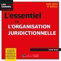 L'essentiel de l'organisation juridictionnelle : Le panorama de toutes les juridictions qui concourent au fonctionnement de la justice (édition 2025/2026)