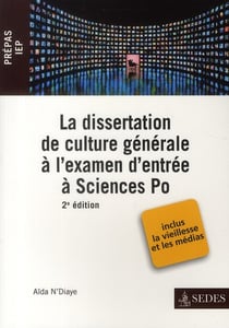 La dissertation de culture générale à l'examen d'entrée à sciences po , (2e édition)