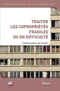 Traiter les copropriétés fragiles ou en difficulté - comment prévenir, agir et guérir