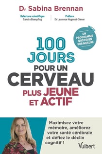 100 jours pour un cerveau plus jeune et actif - maximisez votre mémoire, améliorez votre santé cérébrale et défiez le déclin cognitif