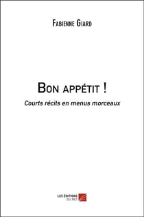 Bon appétit ! : courts récits en menus morceaux
