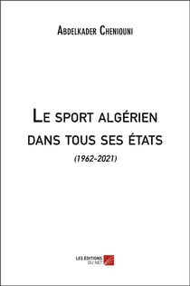 Le sport algérien dans tous ses états : (1962-2021)