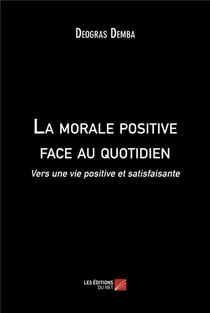 La morale positive face au quotidien : Vers une vie positive et satisfaisante