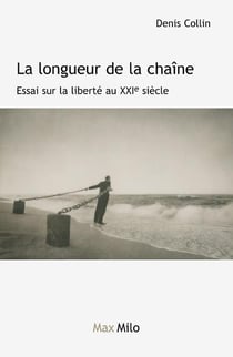 La longueur de la chaine, essai sur la liberté au XXIe siècle