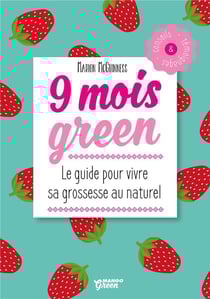 9 mois green - le guide pour vivre sa grossesse au naturel