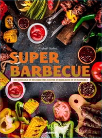 Super barbecue - des conseils et des recettes hautes en couleurs et saveurs !