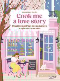 Cook me a love story : Les recettes inspirées des romances les plus savoureuses