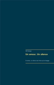 Un amour, un silence - en amour un silence vaut mieux qu'un langage