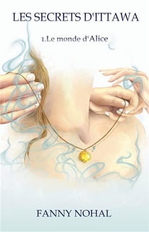 Les Secrets d'Ittawa : 1. Le monde d'Alice