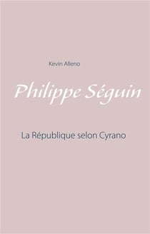 Philippe seguin - la république selon cyrano