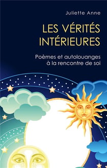 Les véritées intérieures - poèmes et autolouanges à la rencontre de soi