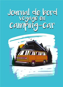 Journal de bord voyage en camping-car - carnet à compléter pour noter vos étapes et itinéraires - 50 road-trios et aventures pré-remplies