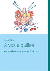 À vos aiguilles - apprendre à crocheter et à tricoter