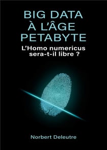 Big data à l'âge petabyte : l'homo numericus sera-t-il libre ?