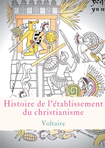 Histoire de l'etablissement du christianisme - un traité de Voltaire contre l'intolérance et le fanatisme religieux