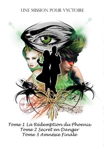 Une mission pour vyctoire, la trilogie - la rédemption du phoenix, secret en danger, amnésie finale