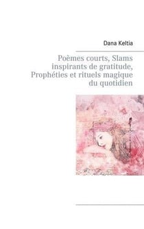 Poemes courts, slams inspirants de gratitude, prophéties et rituels magique du quotidien