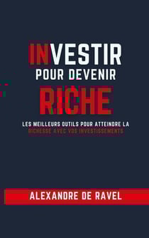 Investir pour devenir riche : les meilleurs outils pour atteindre la richesse avec vos investissements