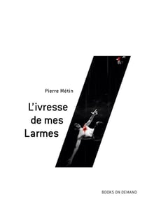 L'ivresse de mes larmes