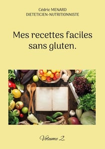 Mes recettes faciles sans gluten. : Volume 2.