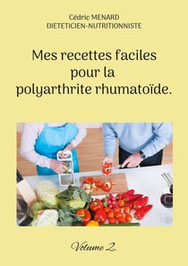 Mes recettes faciles pour la polyarthrite rhumatoïde. : Volume 2.