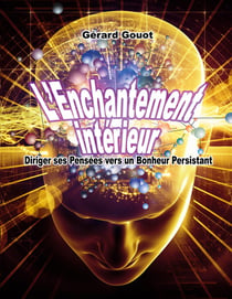 L'enchantement intérieur : Diriger ses pensées vers un bonheur persistant