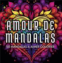 Amour de mandalas : 50 mandalas à aimer colorier