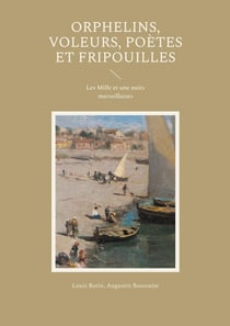 Orphelins, voleurs, poètes et fripouilles : Les Mille et une nuits marseillaises