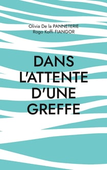 Dans l'attente d'une greffe : Récit à quatre mains
