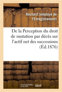 De la perception du droit de mutation par deces sur l'actif net des successions - moyen pratique et