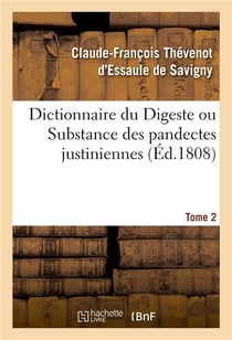 Dictionnaire du digeste ou substance des pandectes justiniennes. tome 2
