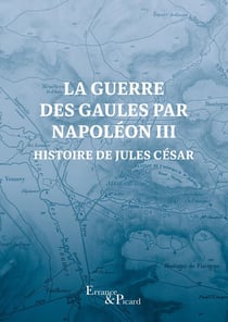 La Guerre des Gaules par Napoléon III : Histoire de Jules César
