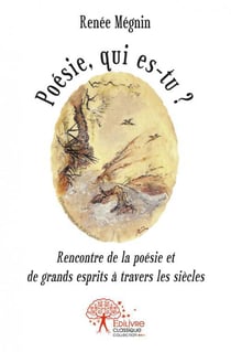 Poesie, qui es tu ' - rencontre de la poesie et de grands esprits a travers les siecles