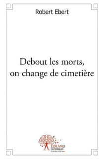 Debout les morts, on change de cimetière