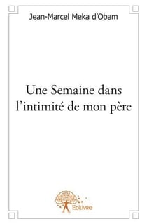 Une semaine dans l'intimité de mon père
