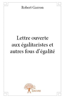 Lettre ouverte aux égalitaristes et autres fous d'égalité